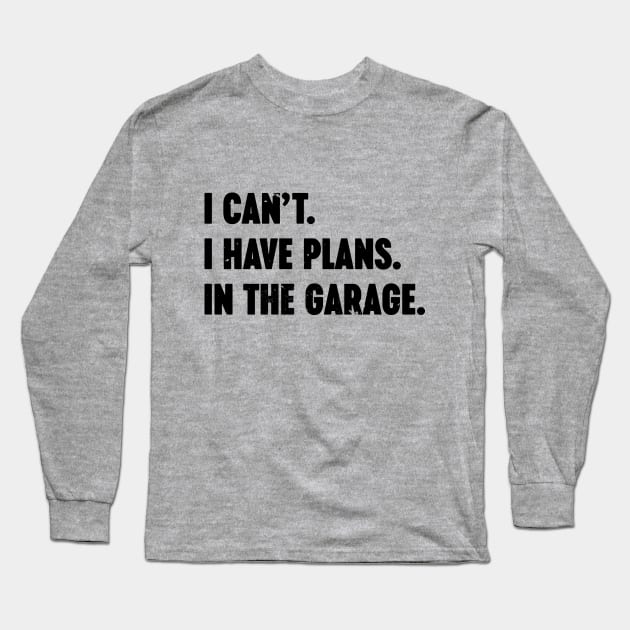 I Can't I Have Plans In The Garage Vintage Retro Long Sleeve T-Shirt by Luluca Shirts